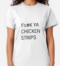 Fuck your chicken strips
